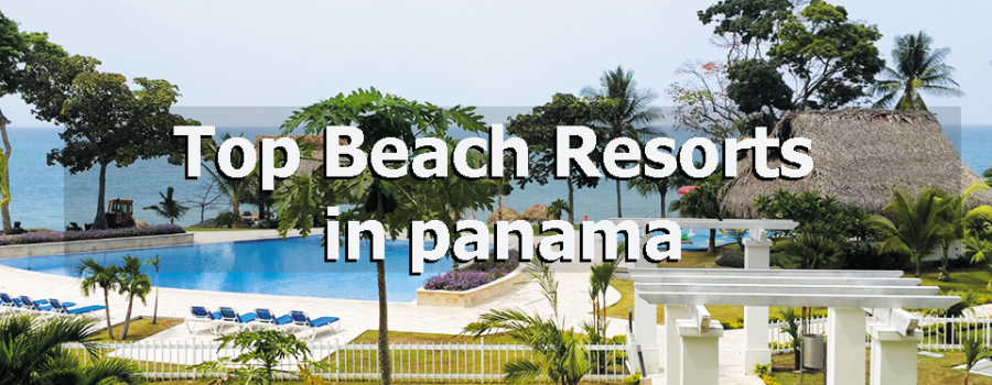 Top 5 Beach Resorts in Panama